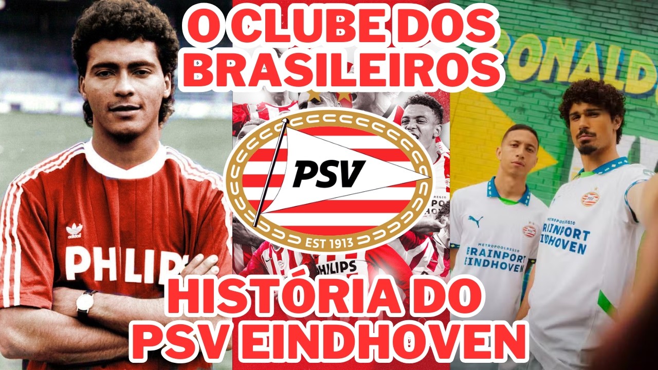 História do PSV Eindhoven, o clube Brasileiro da Holanda