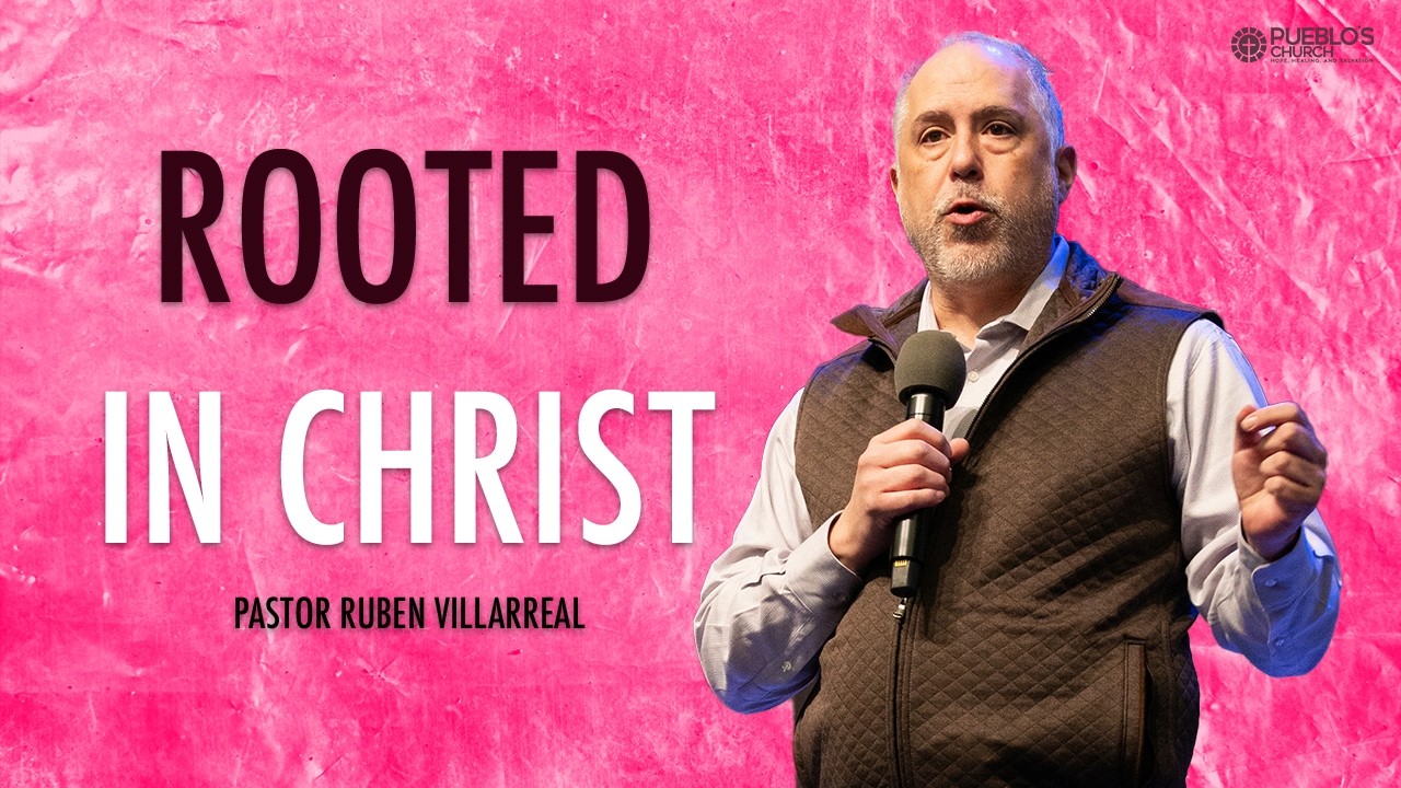 Rooted in Christ | Pastor Ruben Villarreal | Complete Preaching