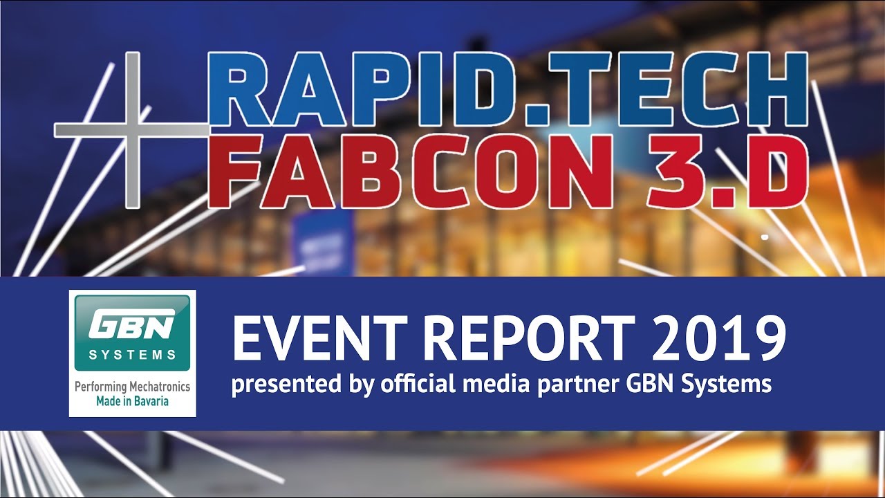 GBN Systems Videonews - Official Event Report Rapid.Tech + Fabcon 3.D 2019 at Messe Erfurt.