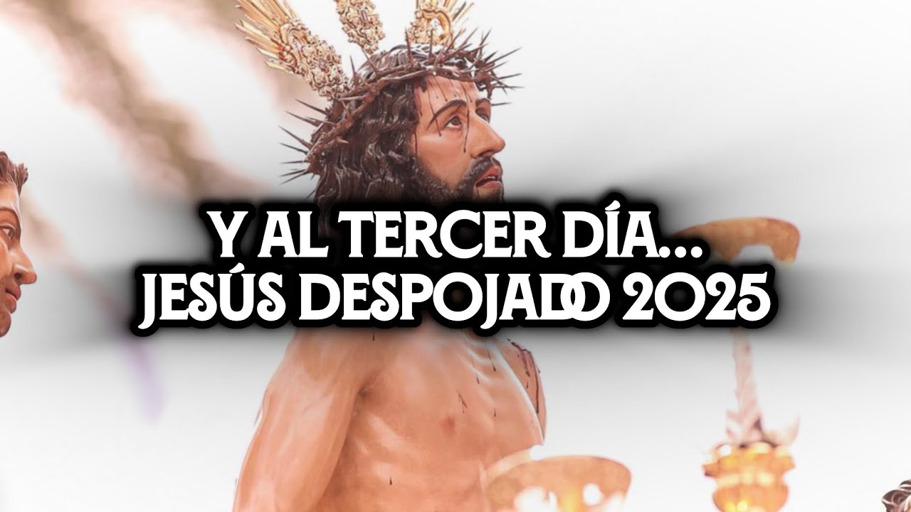 [4K] Y al tercer día... con Jesús Despojado 2025 | Virgen de los Reyes | SUNCITY Producciones