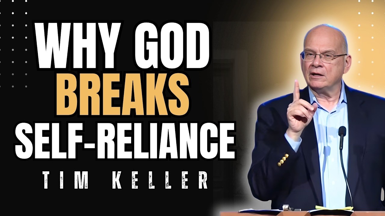WHY GOD BREAKS SELF-RELIANCE | SERMON GOD TIM KELLER