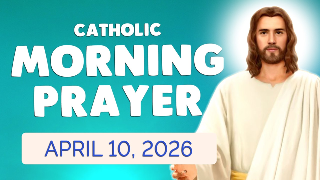 🙏 Catholic MORNING PRAYER TODAY 🙏 FRIDAY April 10, 2026 Prayers