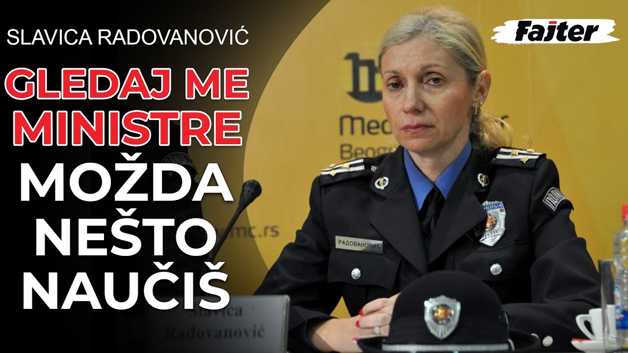 SLAVICA RADOVANOVIĆ, PUKOVNIK POLICIJE: GLEDAJ ME, MINISTRE, MOŽDA NEŠTO I NAUČIŠ O POLICIJI