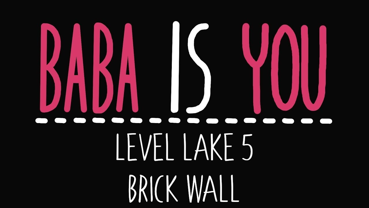 Baba Is You - Level Lake 5 - Brick wall - Solution