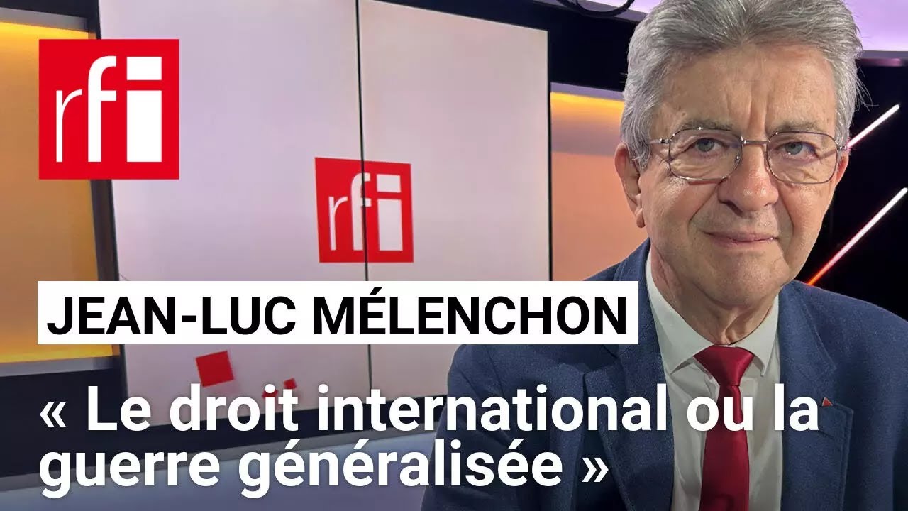 Jean-Luc Mélenchon: « Le droit international ou la guerre généralisée » • RFI