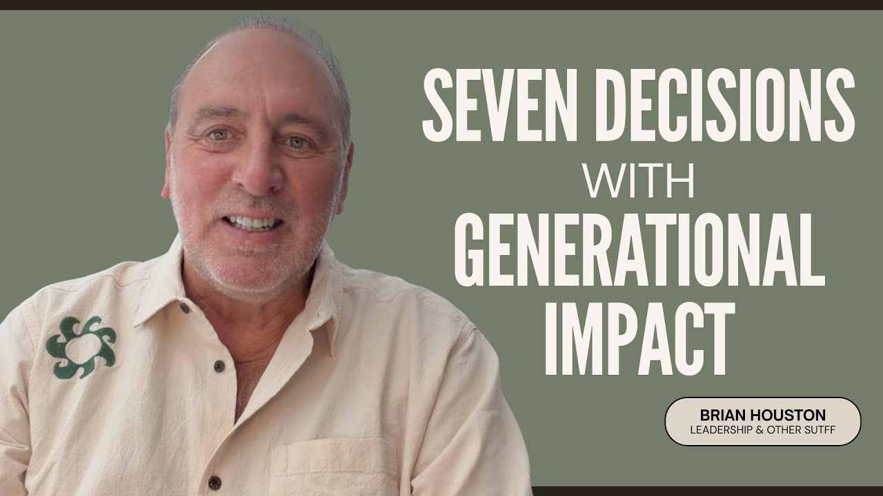 Seven Decisions with Generational Impact | Leadership & Other Stuff with Brian Houston