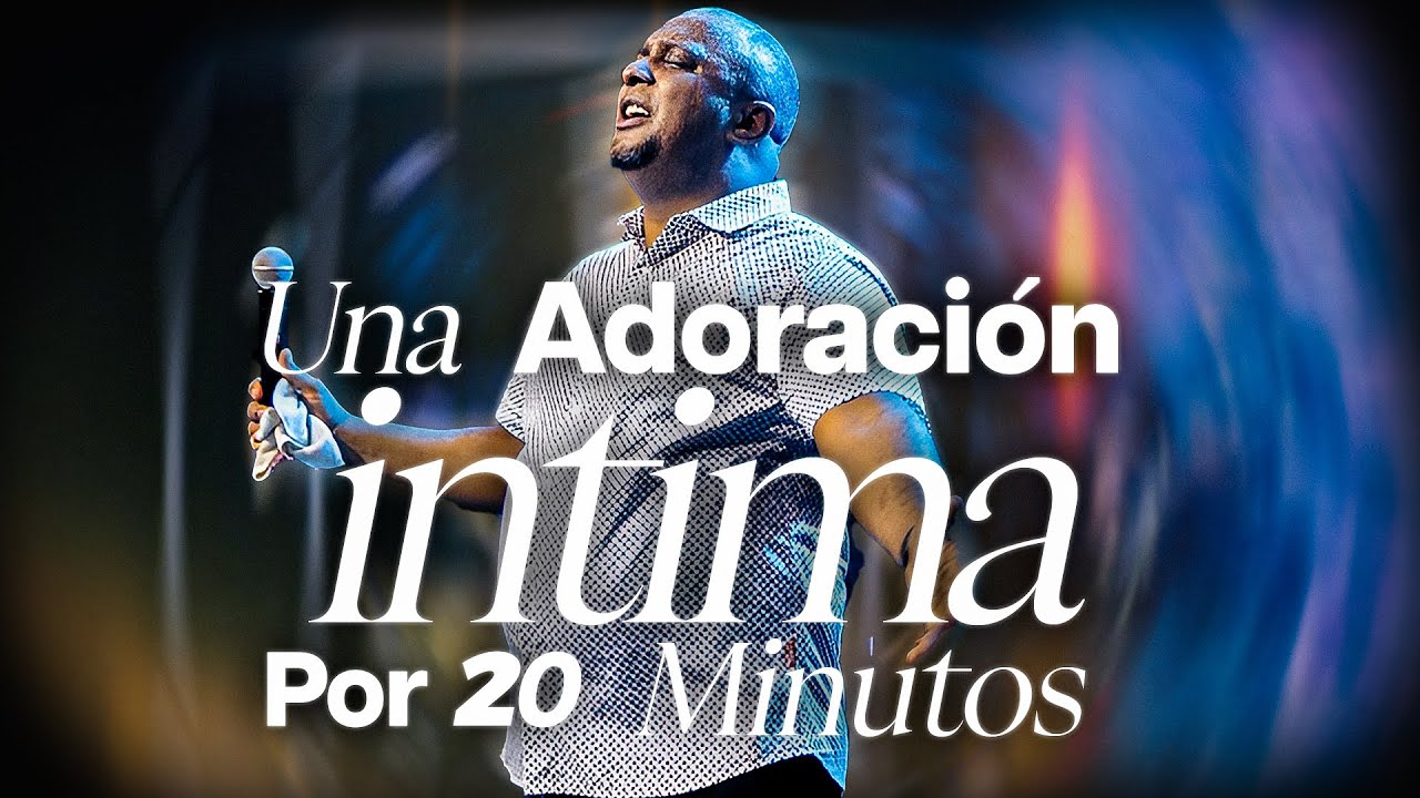 ADORACI&Oacute;N INTIMA POR 20 MINUTOS PARA ORAR