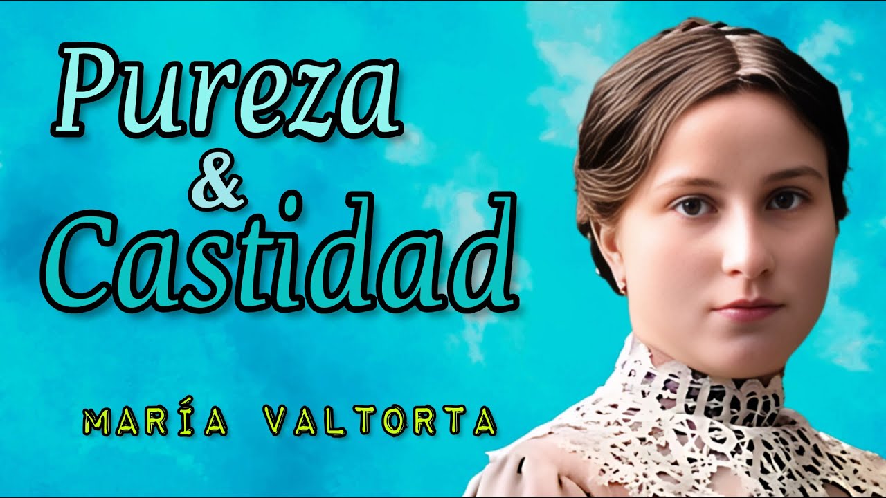 Pureza y Castidad — Revelaciones a María Valtorta.