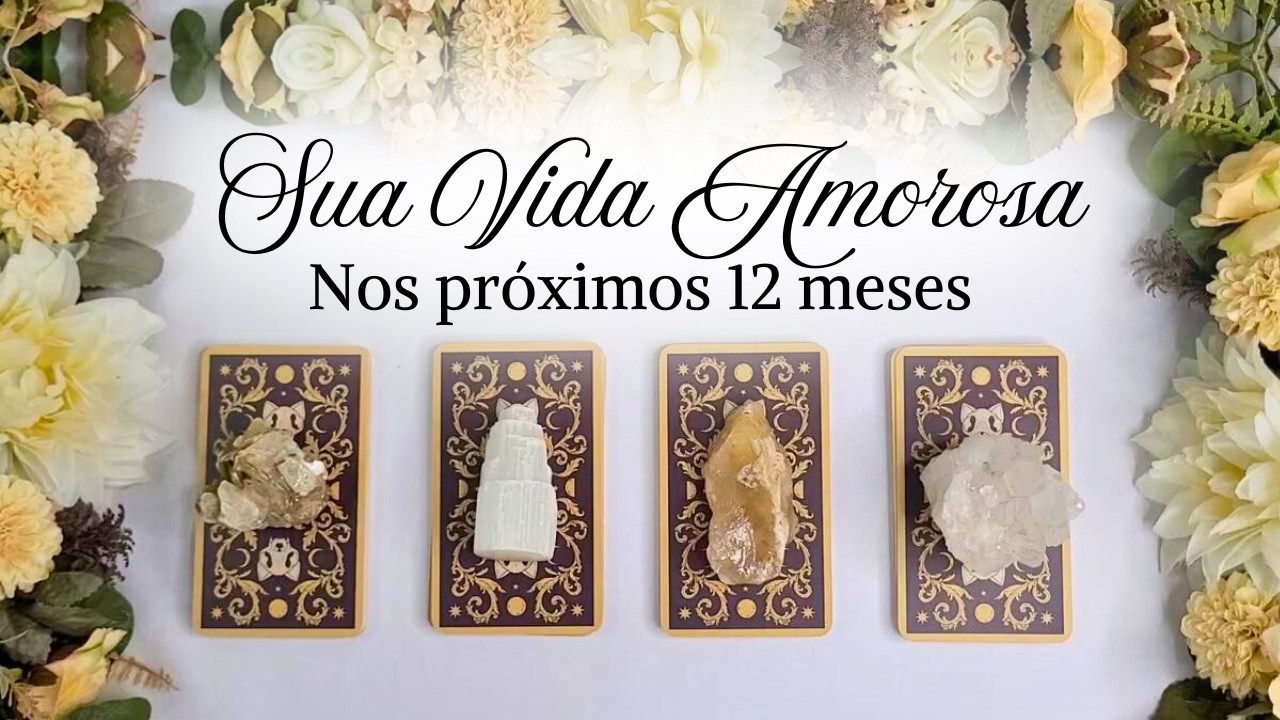 Tudo sobre sua Vida Amorosa nos próximos 12 meses #tarot