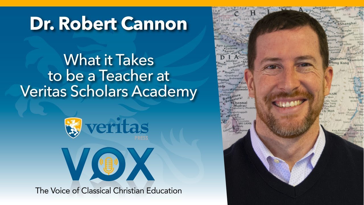 Veritas Vox - 128 | What it Takes to be a Teacher at Veritas Scholars Academy - Dr. Bob Cannon