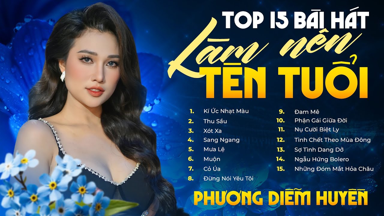 TOP 15 BÀI HÁT LÀM NÊN TÊN TUỔI PHƯƠNG DIỄM HUYỀN | Kí Ức Nhạt Màu, Thu Sầu, Xót Xa, Cỏ Úa