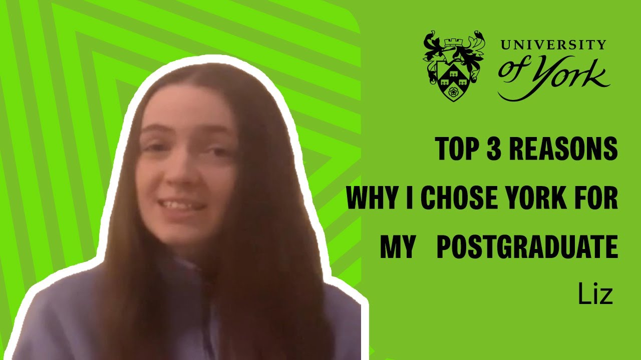 Top 3 reasons why I chose York for my postgraduate studies