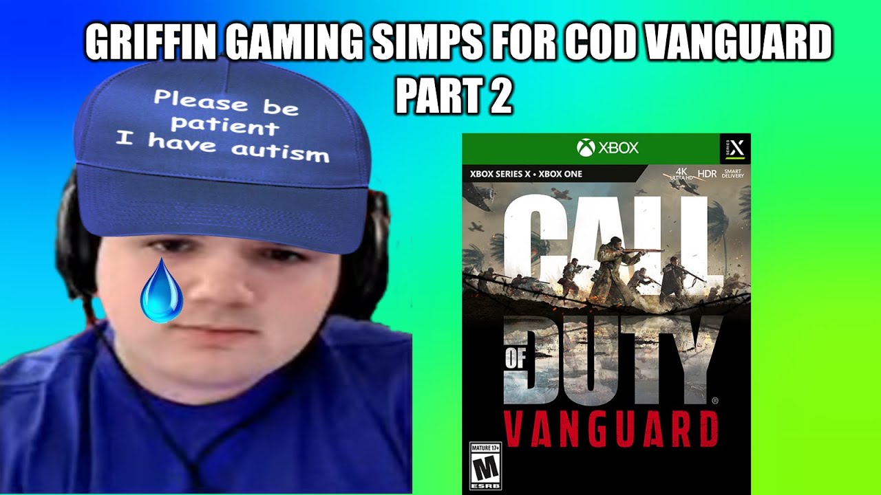 (Part 2) Triggered Fanboy Griffin Gaming Simps for COD Vanguard