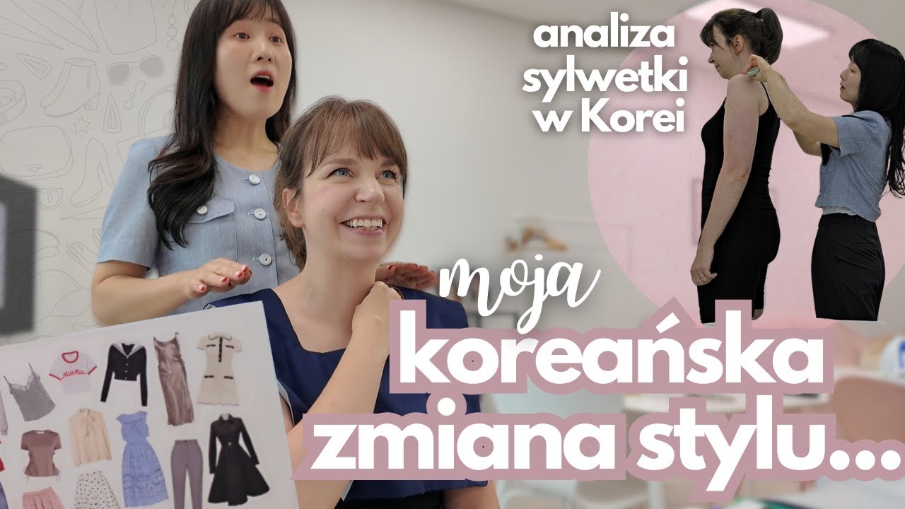 Koreanka mówi w co mam się ubierać! Poszłam na koreańską analizę sylwetki, żeby znaleźć swój styl.