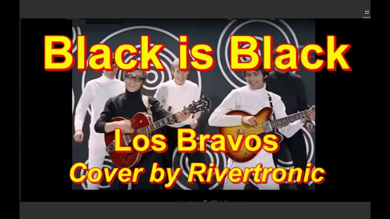 Black is Black (Los Bravos) cover by Rivertronic with Ross Compressor.