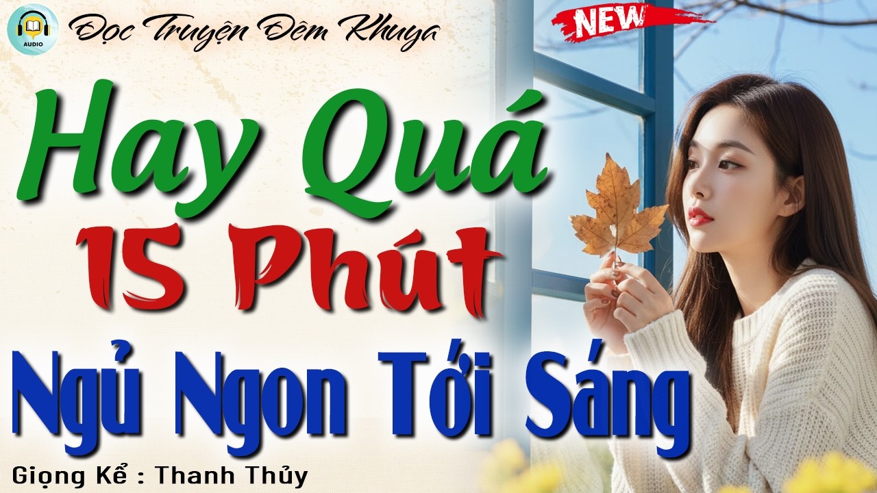 Hay Quá - Kể Chuyện Đầu Năm 15 Phút Ngủ Ngon Tới Sáng | Đọc Truyện Đêm Khuya Đặc Sắc Nhất 2026