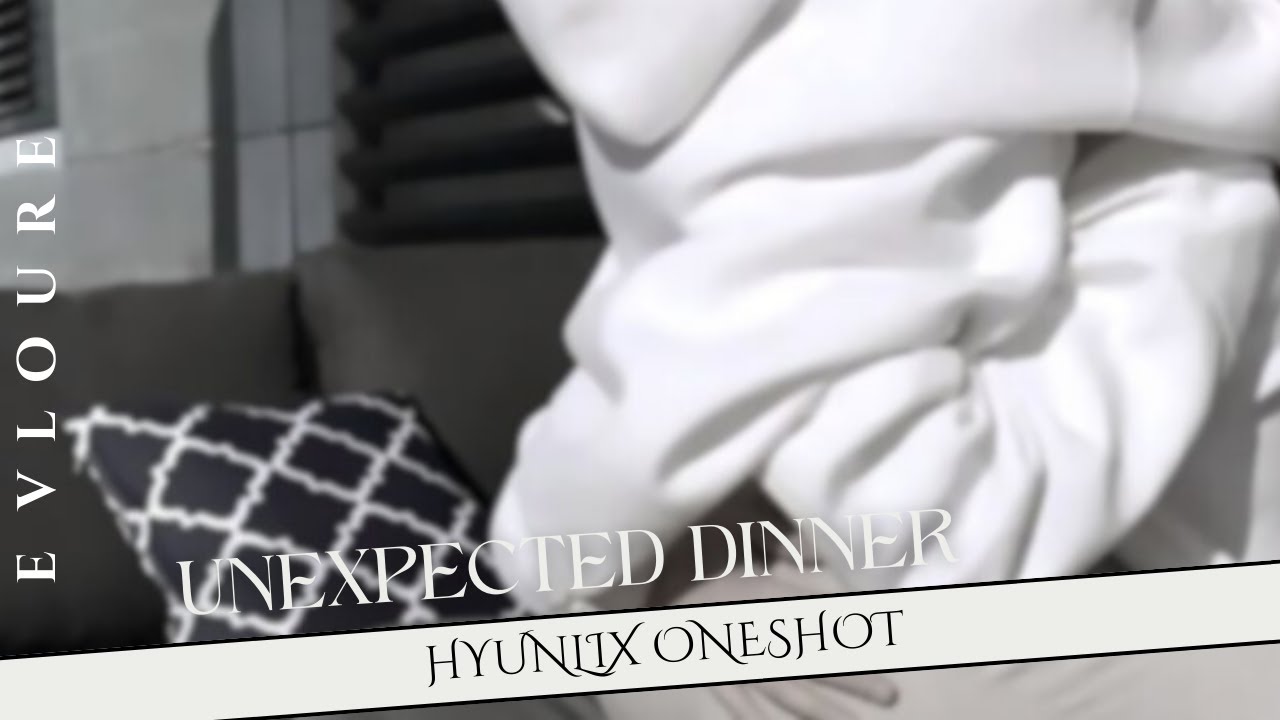 Unexpected Dinner | Hyunlix and Minsung Oneshot