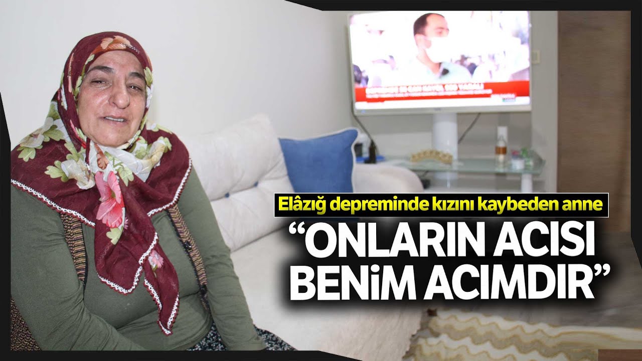 Elazığ Depreminde Kızını Kaybeden Anne: “Onların Acısı Benim Acımdır”