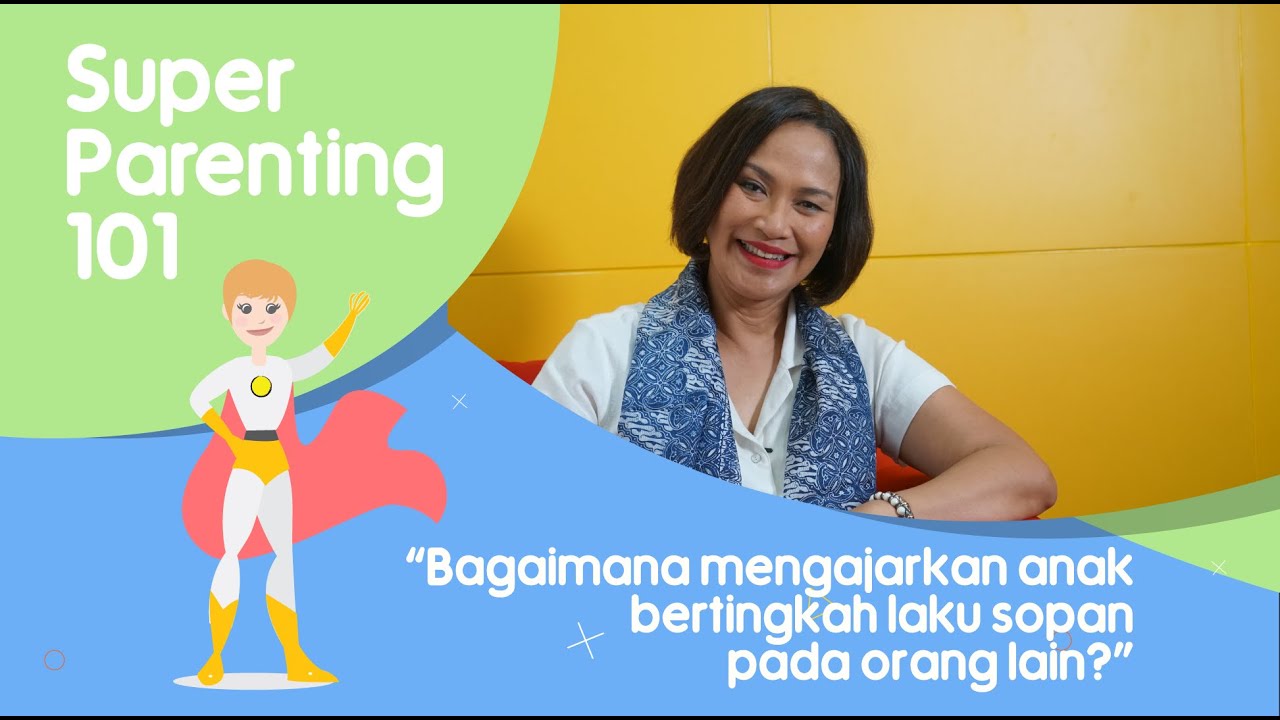 5 Tips Ajarkan Sopan Santun Sejak Dini - Super Parenting 101 Bersama Psikolog Ratih Ibrahim