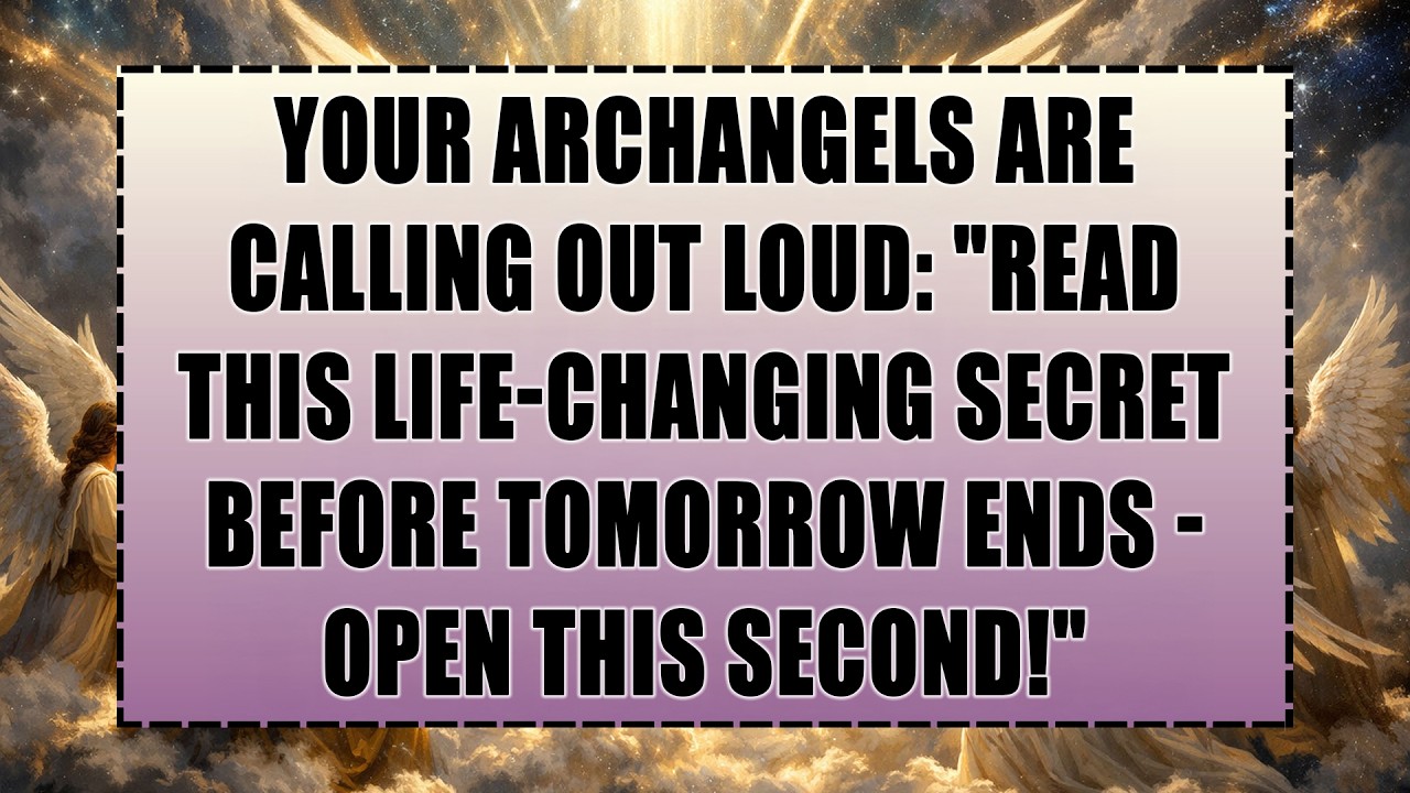 YOUR ARCHANGELS ARE SHOUTING: “DISCOVER THIS LIFE-CHANGING SECRET BEFORE...