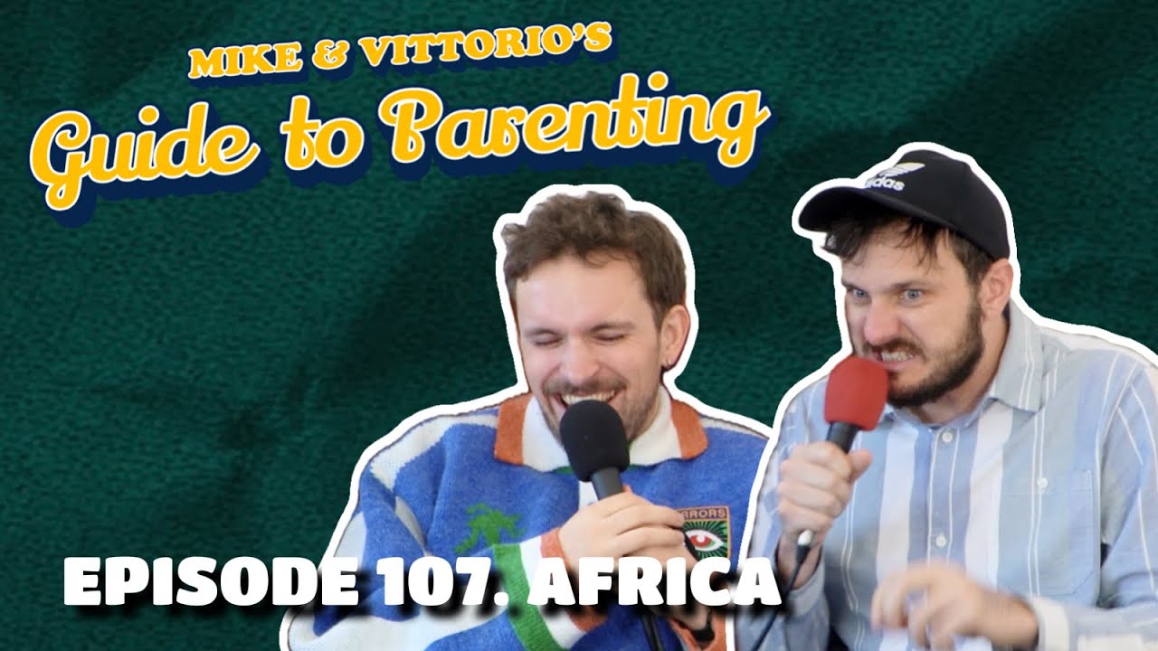 107. Africa - Mike & Vittorio's Guide to Parenting