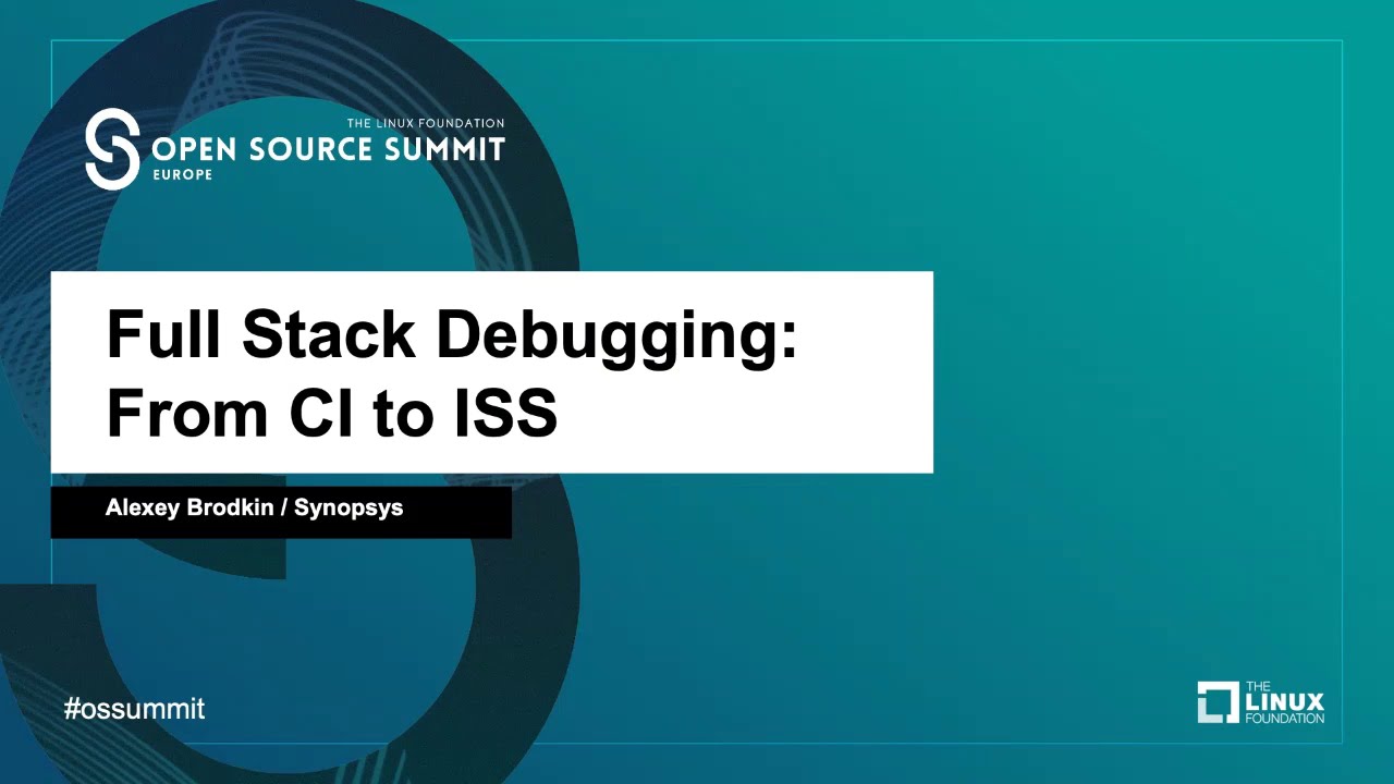 Full Stack Debugging: From CI to ISS - Alexey Brodkin, Synopsys