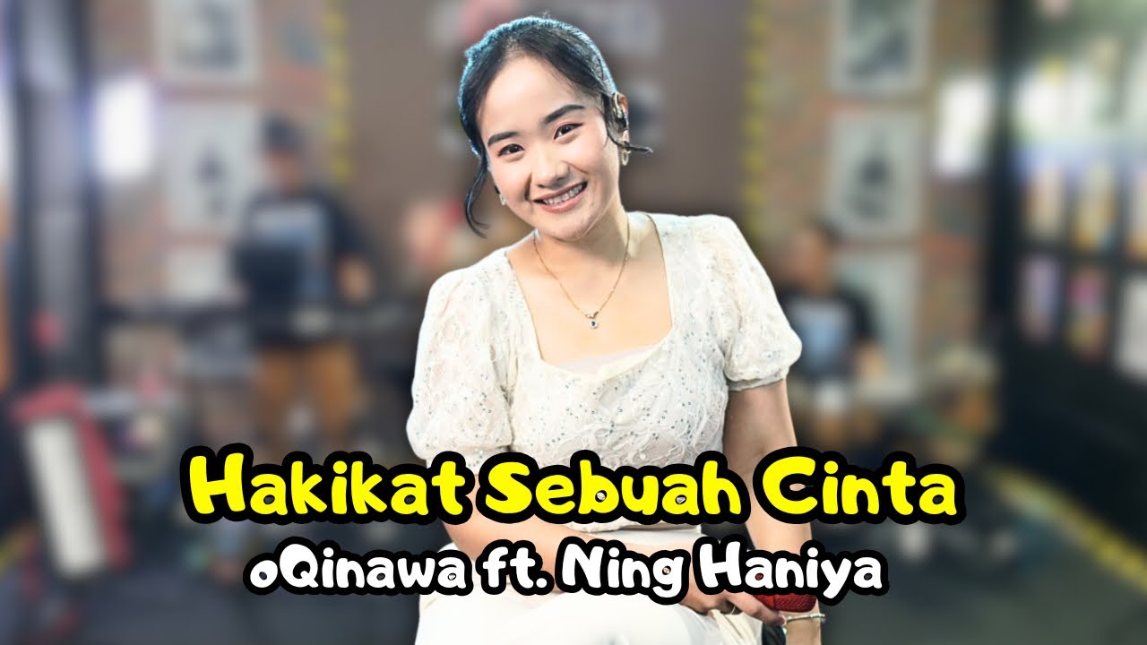 HAKIKAT SEBUAH CINTA - oQinawa ft. Ning Haniya | Pujangga mengatakan oh cinta