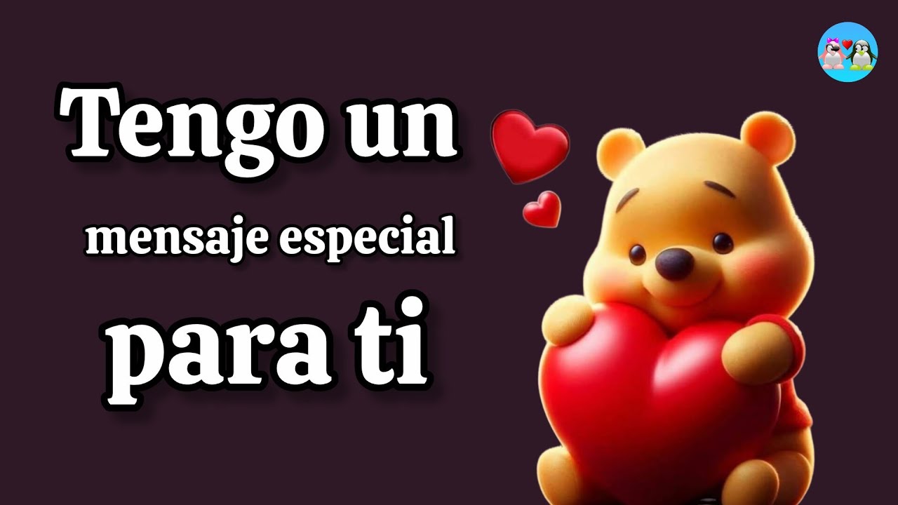Hola amor tengo un mensaje muy especial de mi para ti
