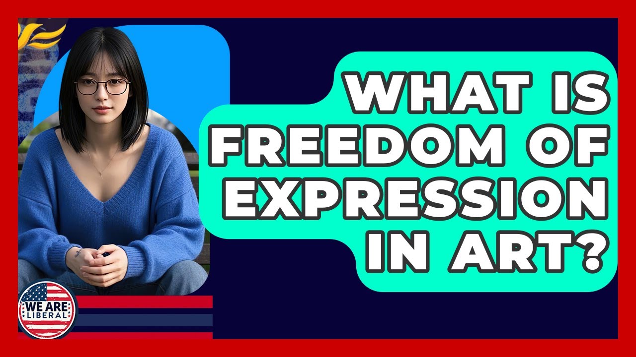 What Is Freedom Of Expression In Art? - We Are Liberal