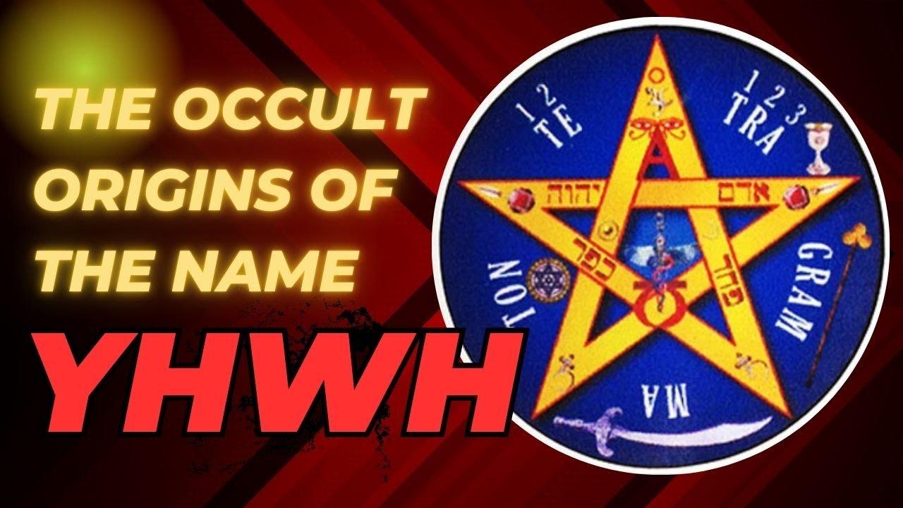 The occult origins of the name Yhwh - tetragrammaton- and why it has nothing to do with scripture