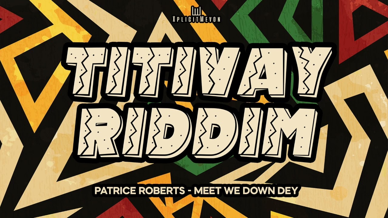 Patrice Roberts - Meet We Down Dey (TITIVAY RIDDIM)