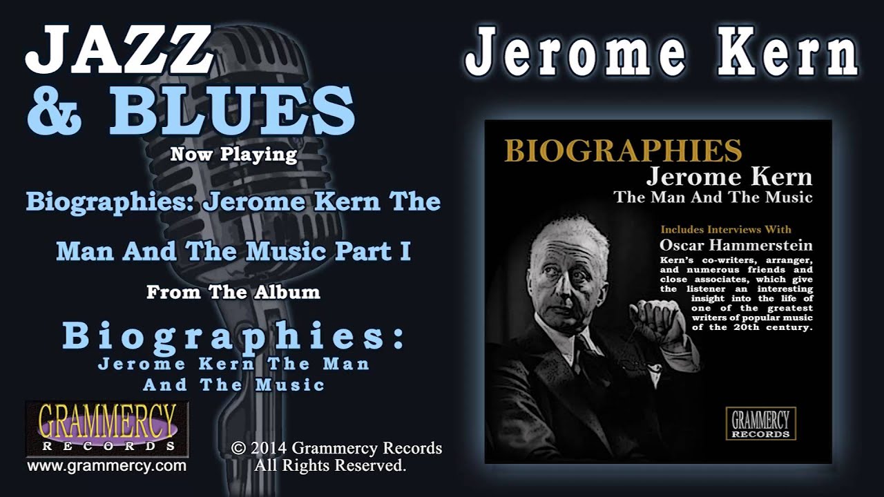 Jerome Kern - Biographies: Jerome Kern The Man And The Music Part I