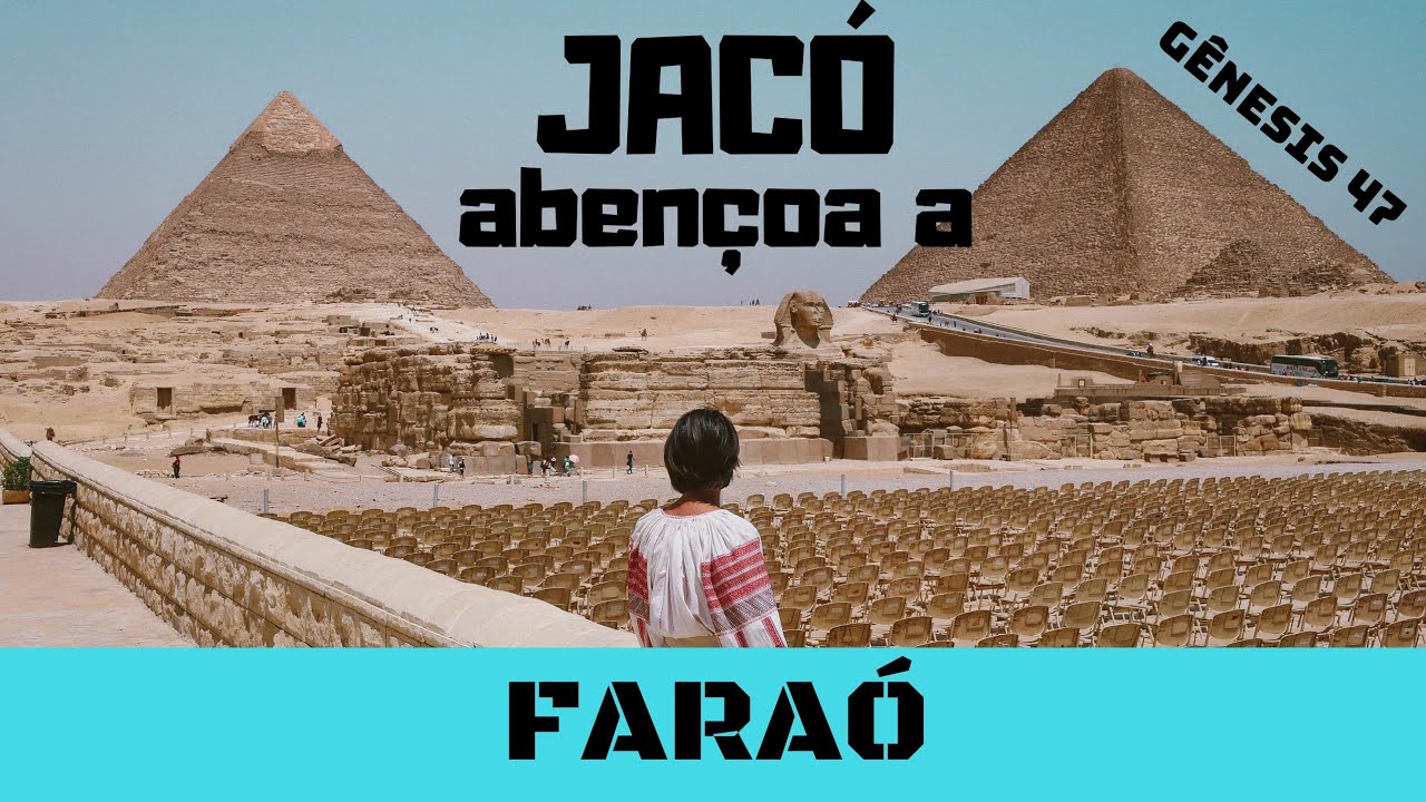 Gênesis 47 - Jacó abençoa a Faraó - (parte 1)