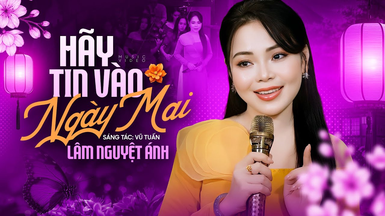 MỚI NHẤT ❤️‍🔥 Hãy Tin Vào Ngày Mai - Lâm Nguyệt Ánh ( Official MV )