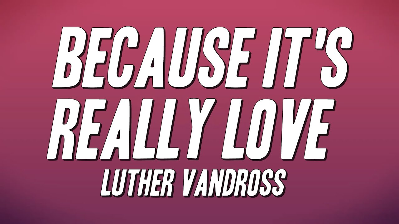 Luther Vandross - Because It's Really Love (Lyrics)