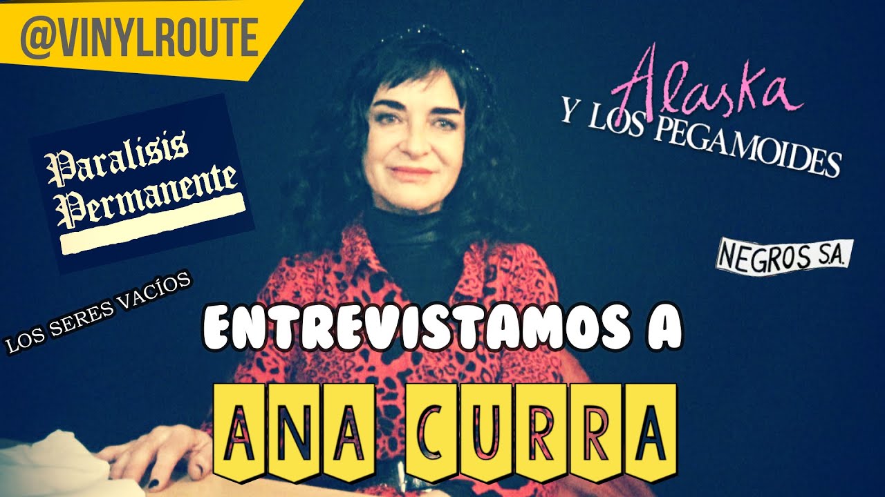 Entrevistamos a ANA CURRA (Alaska y los Pegamoides, Parálisis Permanente, Negros SA y Seres Vacíos)