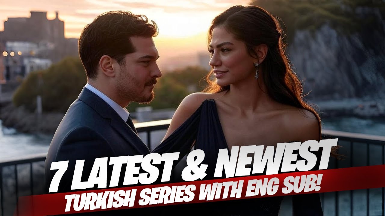 Top 7 New Turkish Series (Eng-Sub) | Demet Ozdemir, Alp Navruz, Cagatay Ulusoy, Can Yaman