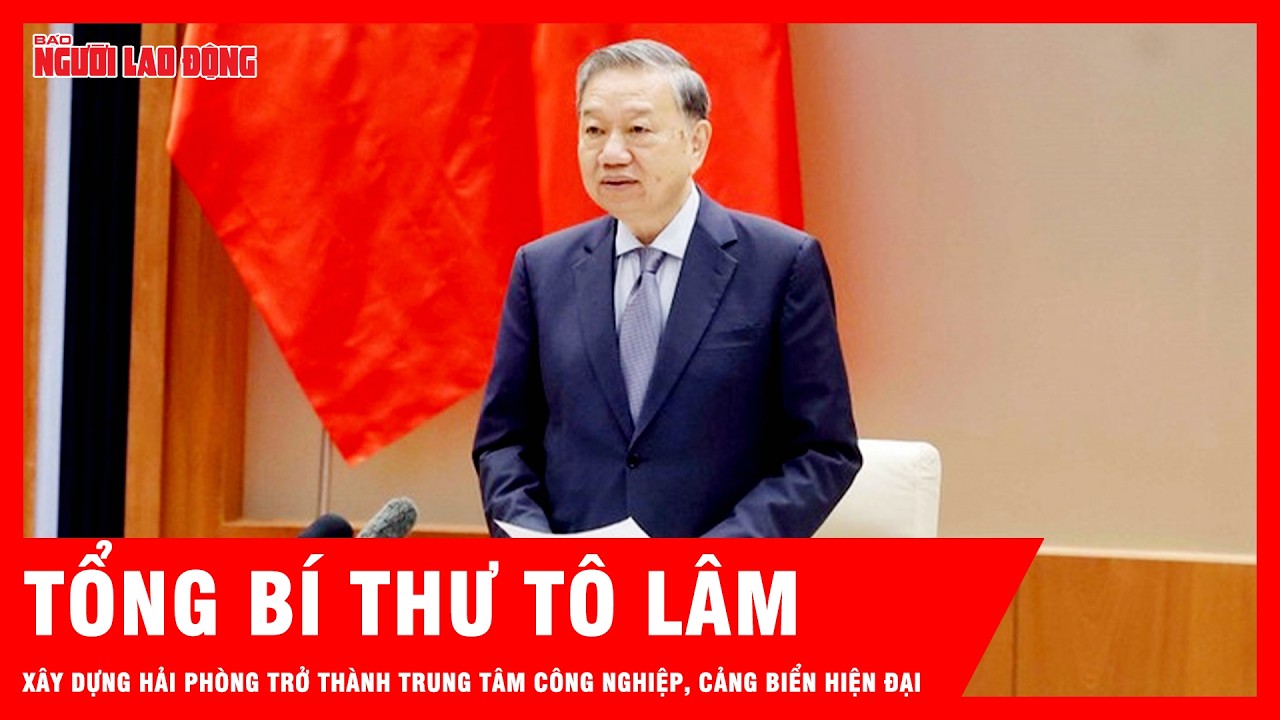 Tổng Bí thư: Xây dựng thành phố Hải Phòng trở thành trung tâm công nghiệp và cảng biển hiện đại