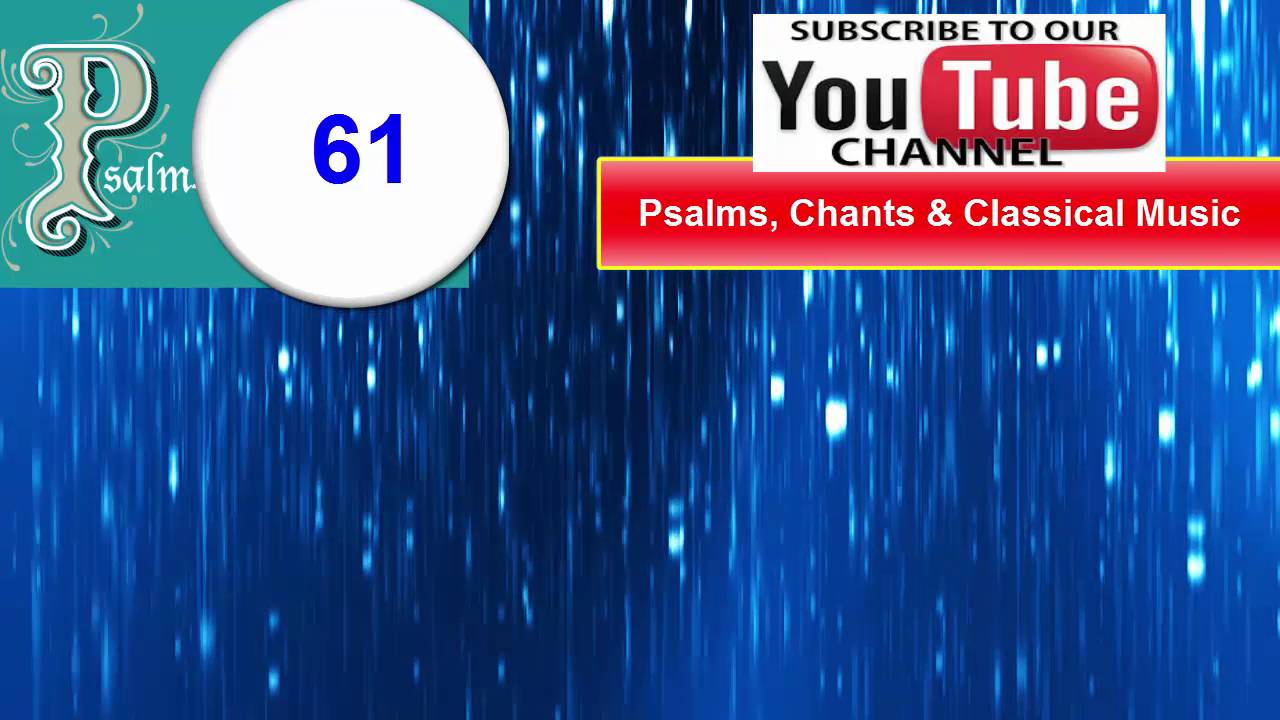 Psalm 61 (Chanted) Hear my cry, O God; attend unto my prayer.