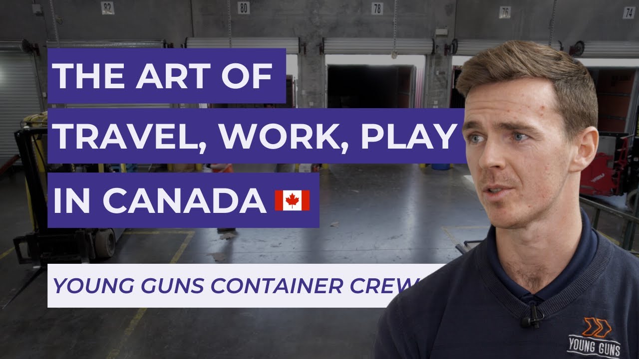 Working and Living in Canada | Real Stories from Young Guns Container Crew