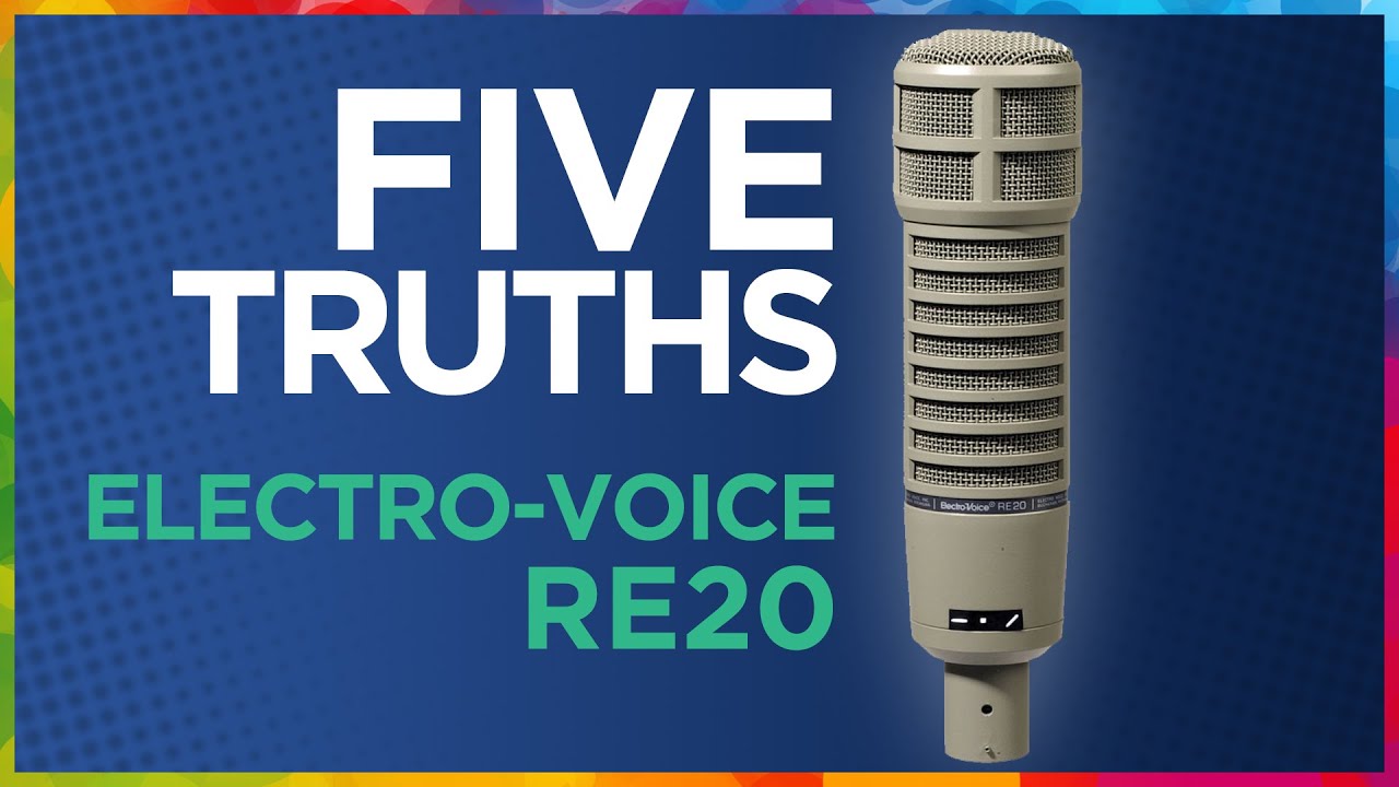 Five TRUTHS of the Electro-Voice RE20