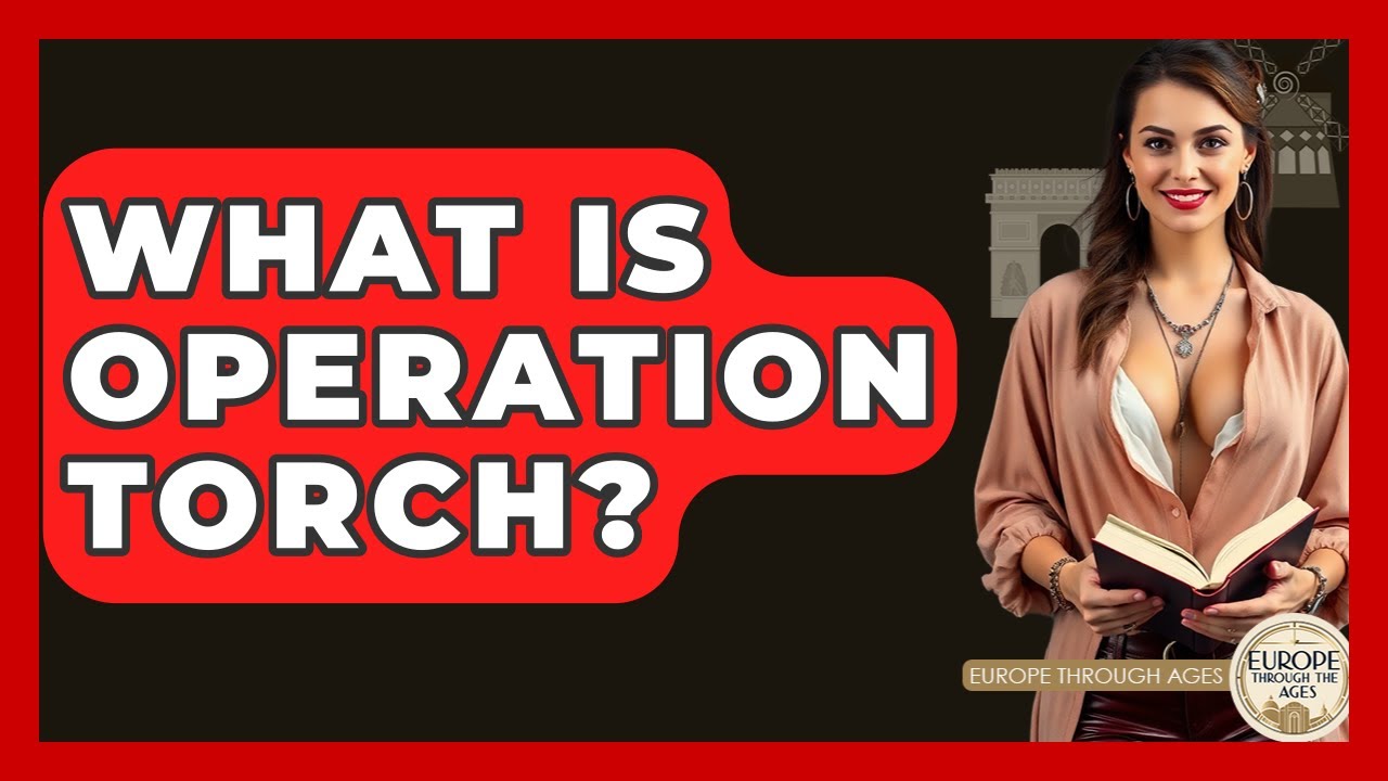 What Is Operation Torch? - Europe Through the Ages