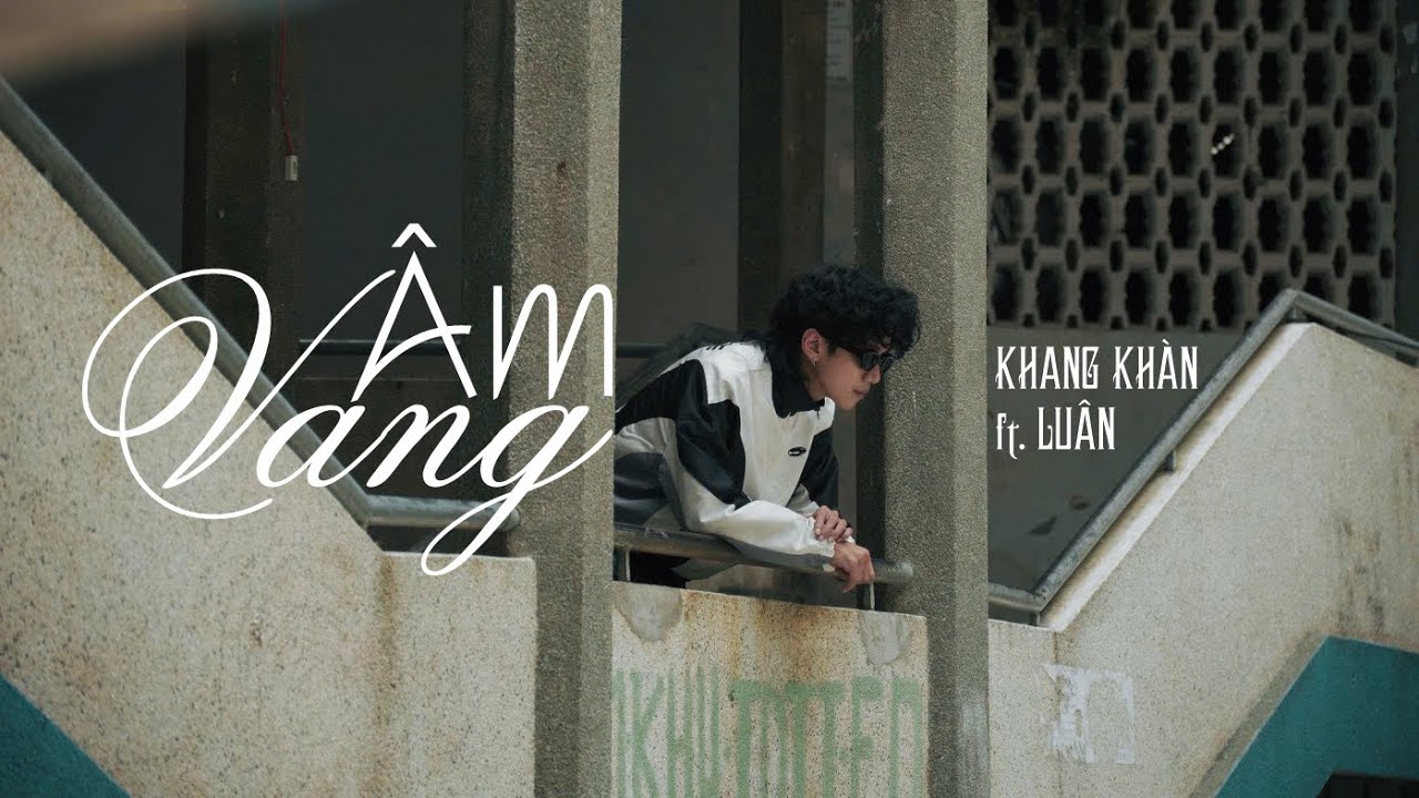 KHANG KH&Agrave;N - &Acirc;m Vang ft. LU&Acirc;N‬ (Prod by Markmywords) | Official MV