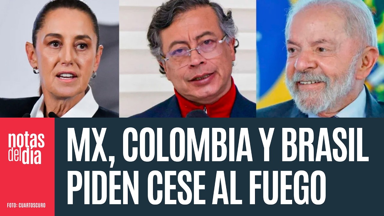 México, Colombia y Brasil piden cese al fuego en Medio Oriente; ofrecen mediación