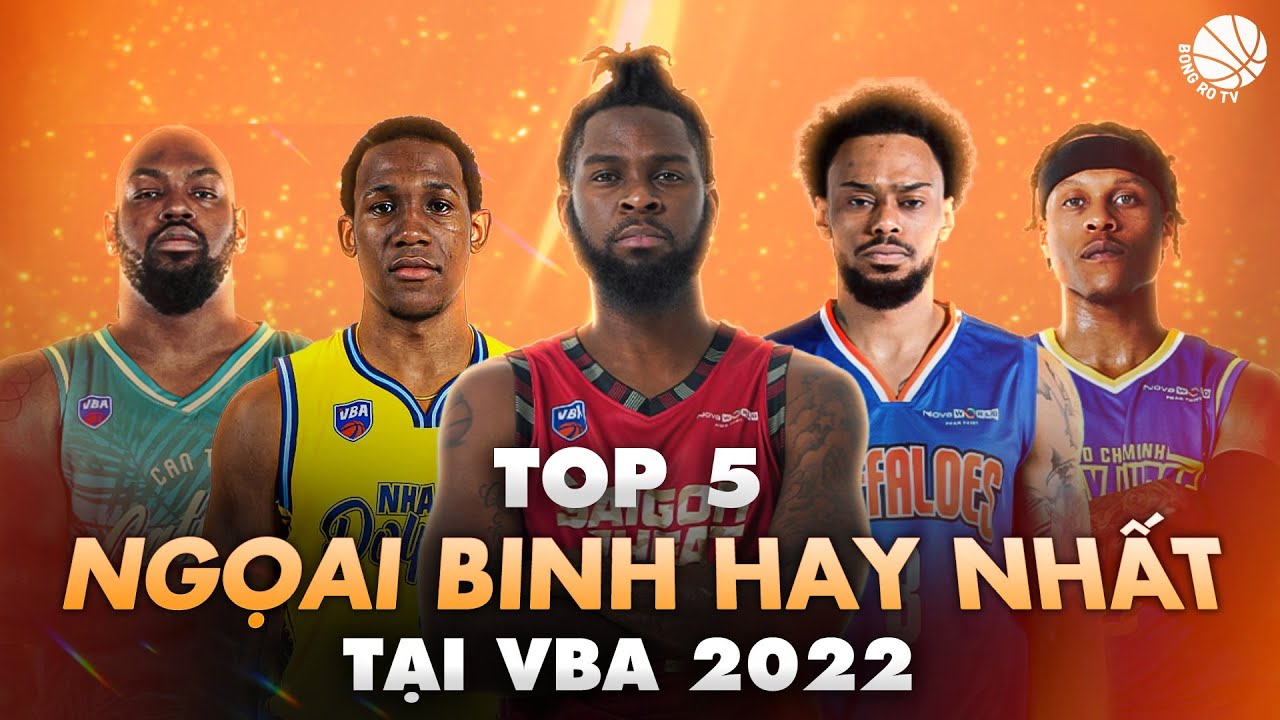 Top 5 ngoại binh hay nhất tại VBA 2022 | HIGHLIGHT VBA 2022 | TIN TỨC B&Oacute;NG RỔ