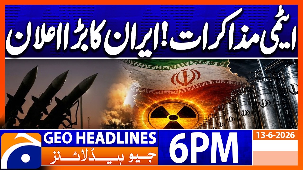 US-IRAN TALKS - Big Announcement..!! | 6PM Headlines Geo News (13th June 2026)