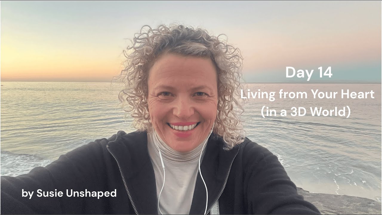 Day 14 - Living From Your Heart (in a 3D World)