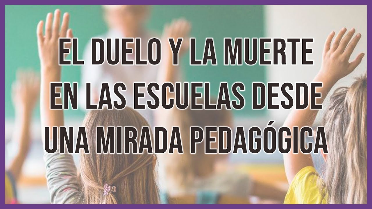 El duelo y la muerte en las ESCUELAS desde una mirada pedagógica 📚