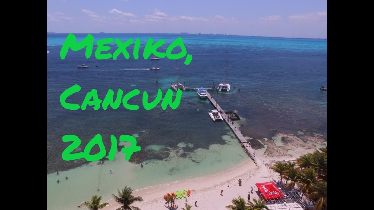 Cancun 2017 - Paradise of the Caribbean - DJI Phantom 3 Drone 2.7K + GoPro 4 Silver - Full HD