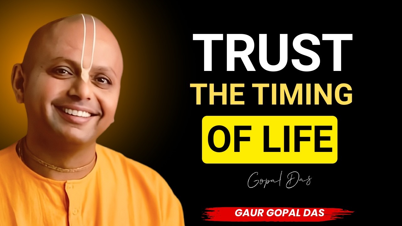 Trust the Timing of Life | gopal das